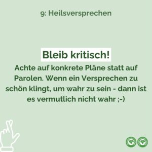 Bleib kritisch! Achte auf konkrete Pläne statt auf Parolen. Wenn ein Versprechen zu schön klingt, um wahr zu sein - dann ist es vermutlich nicht wahr ;-)