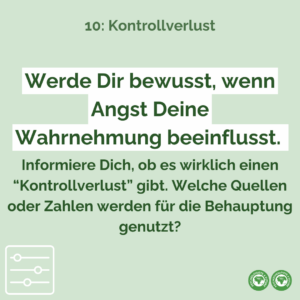 Werde Dir bewusst, wenn Angst Deine Wahrnehmung beeinflusst. Informiere Dich, ob es wirklich einen “Kontrollverlust” gibt. Welche Quellen oder Zahlen werden für die Behauptung genutzt?