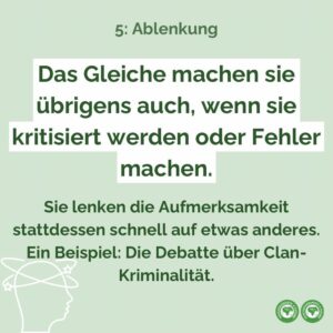 Das Gleiche machen sie übrigens auch, wenn sie kritisiert werden oder Fehler machen - einfach die Aufmerksamkeit schnell auf etwas anderes lenken. Ein Beispiel für populistische Ablenkung ist die Debatte über Clan-Kriminalität.
