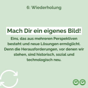 Mach Dir ein eigenes Bild, das aus mehreren Perspektiven besteht und neue Lösungen ermöglicht. Denn die Herausforderungen, vor denen wir stehen, sind historisch, sozial und technologisch neu.
